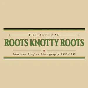 Roots Knotty Roots: de ultieme JA singles & riddim database