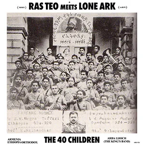Ras Teo - Rasta Royalty + Ras Teo meets Lone Ark - The 40 Children (A-Lone Productions)