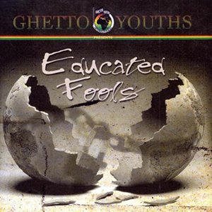 Various Artists - Ghetto Youths presents Educated Fools - (Ghetto Youths United, Tuff Gong, Lightyear Entertainment)